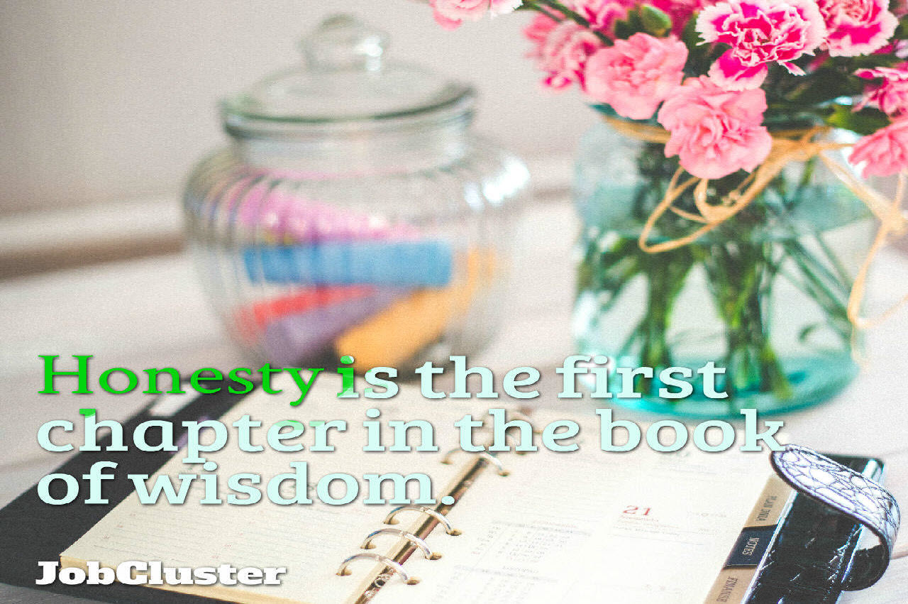 Quote: Honesty is the first chapter in the book of wisdom.