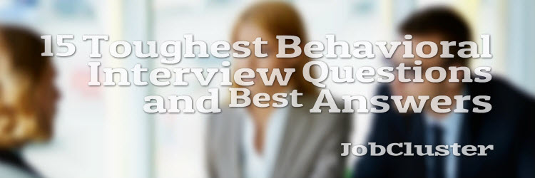 12 Toughest Behavioral Interview Questions and Sample of Best Answers