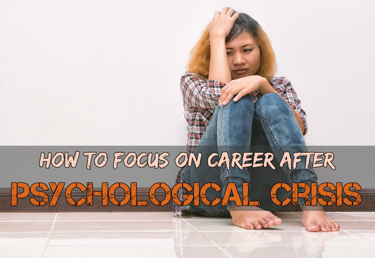 How to Focus on Career after Psychological Crisis