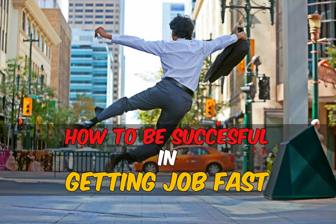 How to be successful in getting a job fast