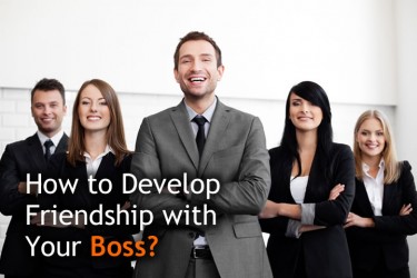 Develop Friendship with Your Boss