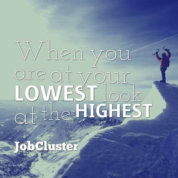 quote- When you are at your Lowest, look at the Highest