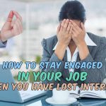How to Stay Engaged in Your Job When You Have Lost Interest (Guest Post)