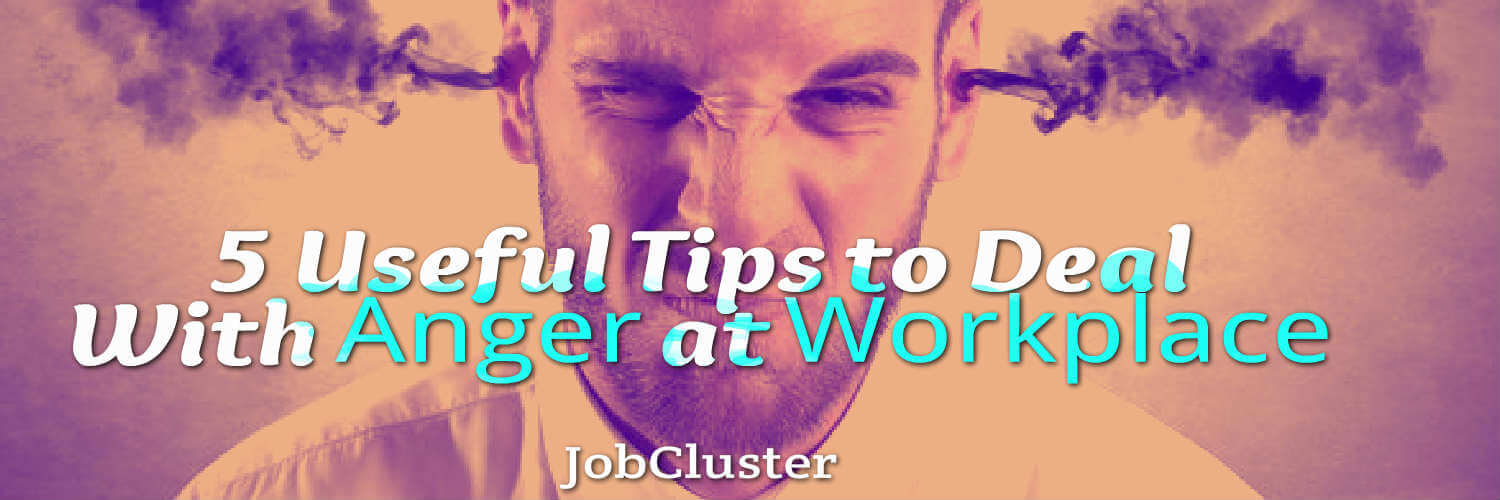 Click here to read: 5 Useful Tips to Deal With Anger at Workplace