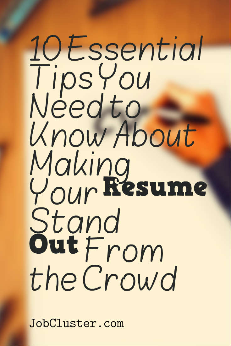 10 Essential Tips You Need to Know About Making Your Resume Stand Out From the Crowd