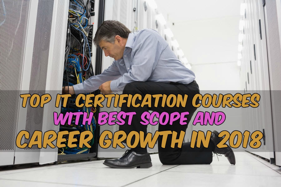 Top IT Certification Courses with Best Scope and Career Growth in 2018