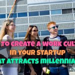 How to Create an Attractive Work Culture to Hire Millenials